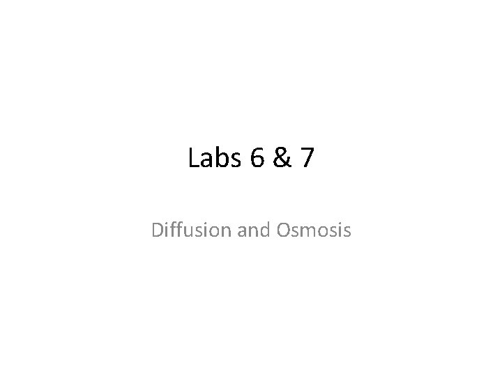 Labs 6 & 7 Diffusion and Osmosis 