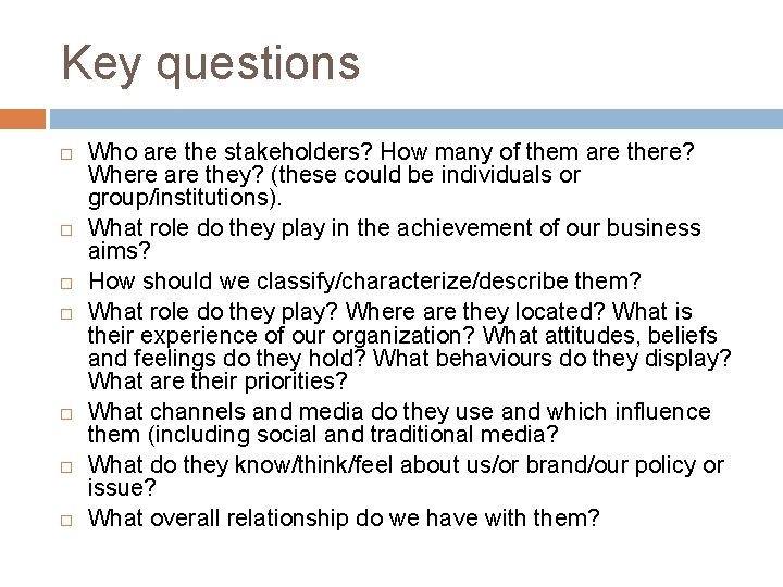 Key questions Who are the stakeholders? How many of them are there? Where are