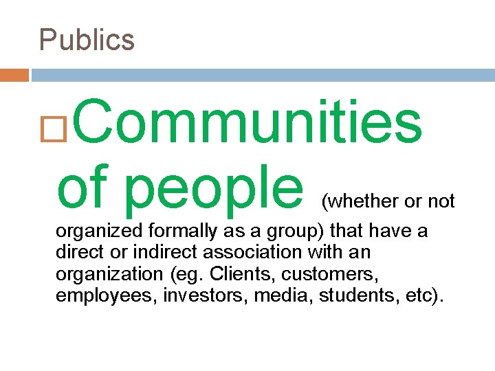 Publics Communities of people (whether or not organized formally as a group) that have