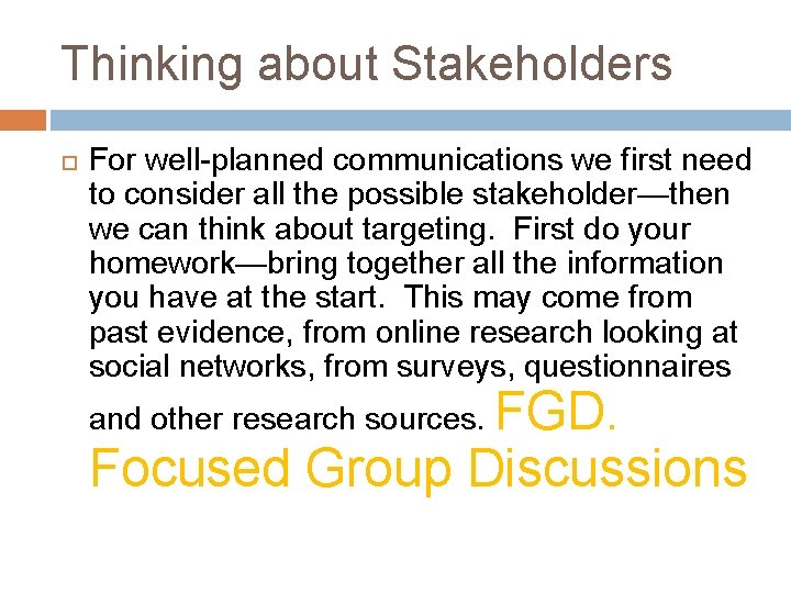 Thinking about Stakeholders For well-planned communications we first need to consider all the possible