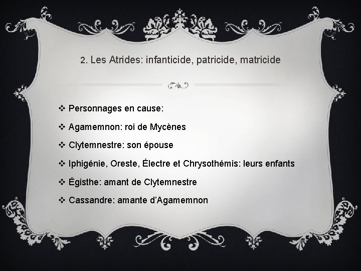 2. Les Atrides: infanticide, patricide, matricide v Personnages en cause: v Agamemnon: roi de