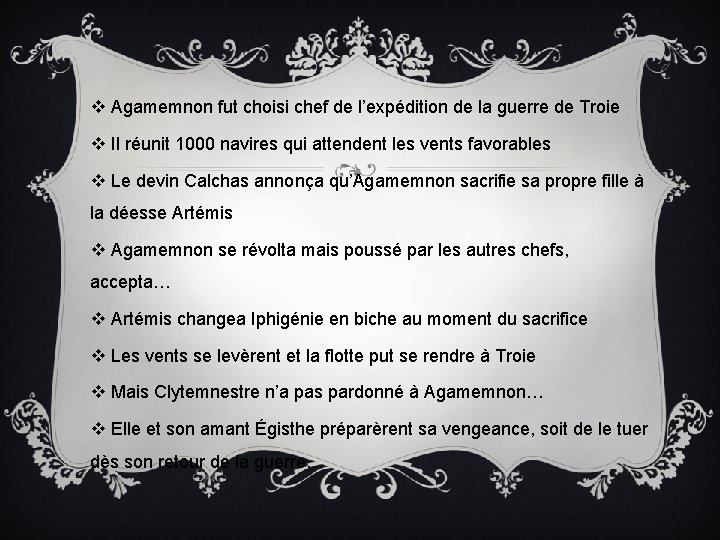 v Agamemnon fut choisi chef de l’expédition de la guerre de Troie v Il