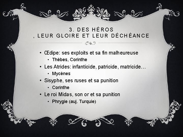 3. DES HÉROS , LEUR GLOIRE ET LEUR DÉCHÉANCE • Œdipe: ses exploits et 3. DES HÉROS , LEUR GLOIRE ET LEUR DÉCHÉANCE • Œdipe: ses exploits et