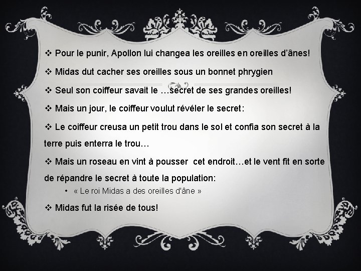 v Pour le punir, Apollon lui changea les oreilles en oreilles d’ânes! v Midas