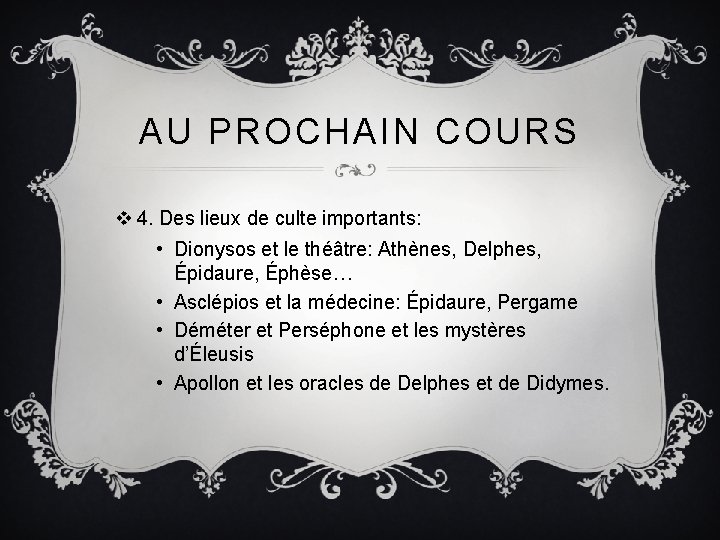 AU PROCHAIN COURS v 4. Des lieux de culte importants: • Dionysos et le