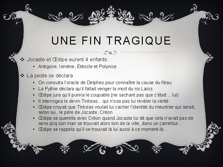 UNE FIN TRAGIQUE v Jocaste et Œdipe eurent 4 enfants: • Antigone, Ismène, Étéocle