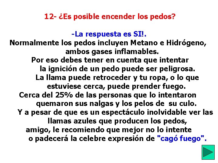  12 - ¿Es posible encender los pedos? -La respuesta es SI!. Normalmente los