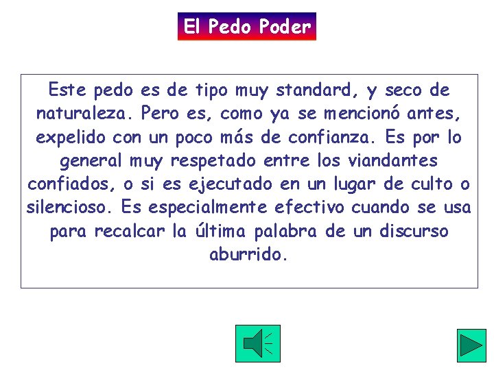 El Pedo Poder Este pedo es de tipo muy standard, y seco de naturaleza.