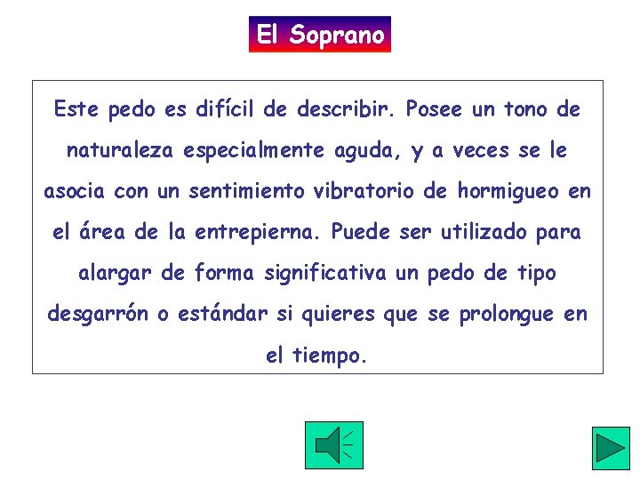 El Soprano Este pedo es difícil de describir. Posee un tono de naturaleza especialmente