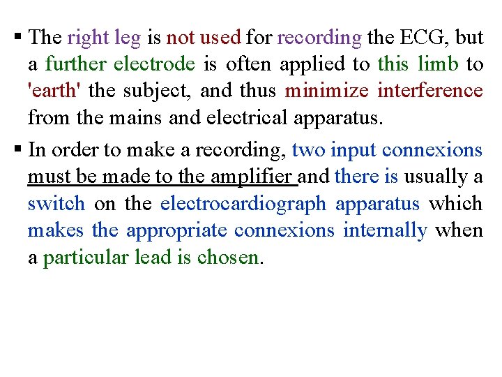 § The right leg is not used for recording the ECG, but a further