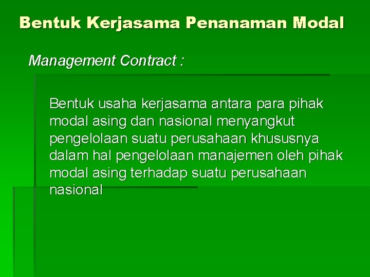 Bentuk Kerjasama Penanaman Modal Management Contract : Bentuk usaha kerjasama antara pihak modal asing