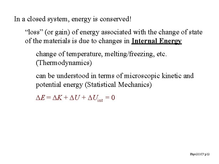 In a closed system, energy is conserved! “loss” (or gain) of energy associated with