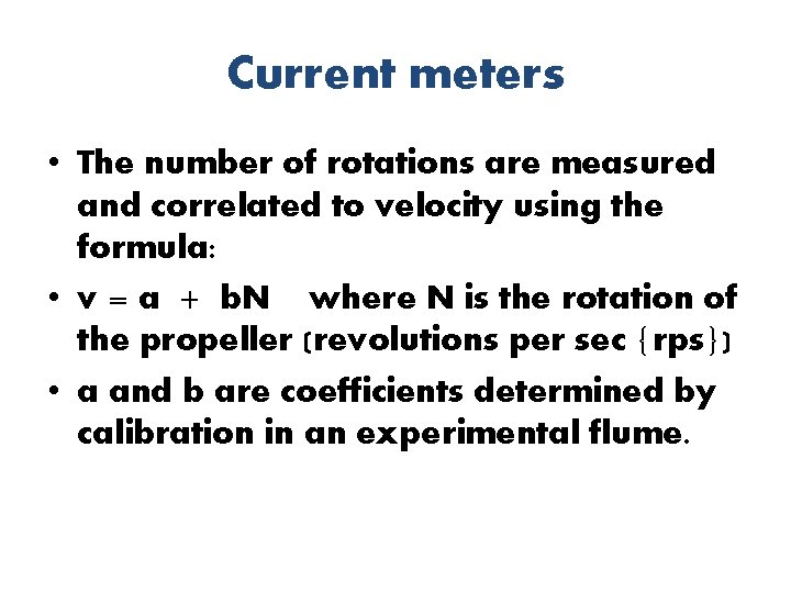 Current meters • The number of rotations are measured and correlated to velocity using