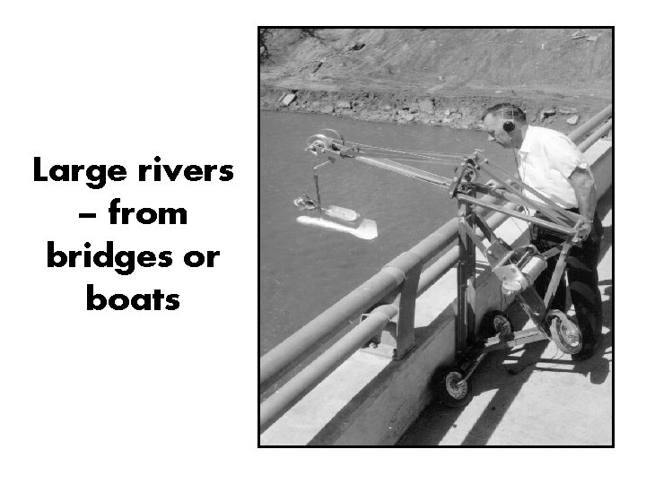 Large rivers – from bridges or boats 