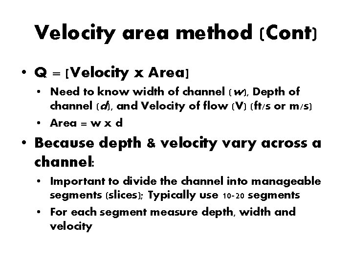 Velocity area method (Cont) • Q = [Velocity x Area] • Need to know