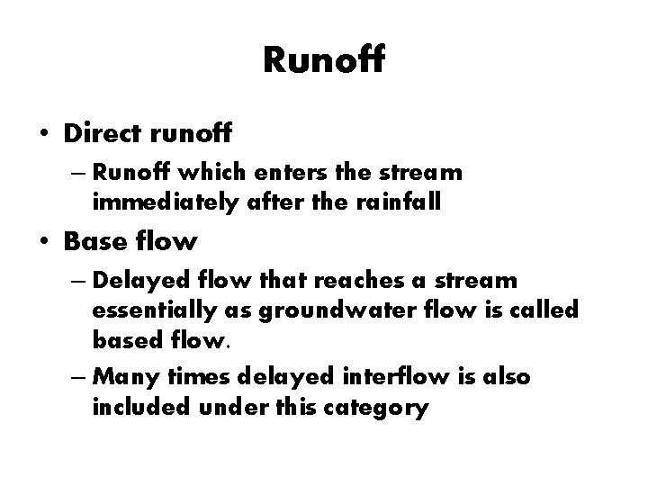 Runoff • Direct runoff – Runoff which enters the stream immediately after the rainfall