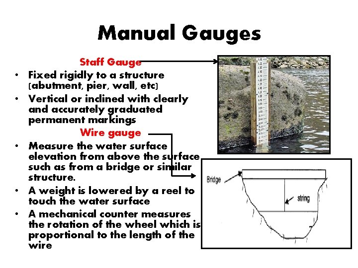 Manual Gauges • • • Staff Gauge Fixed rigidly to a structure (abutment, pier,