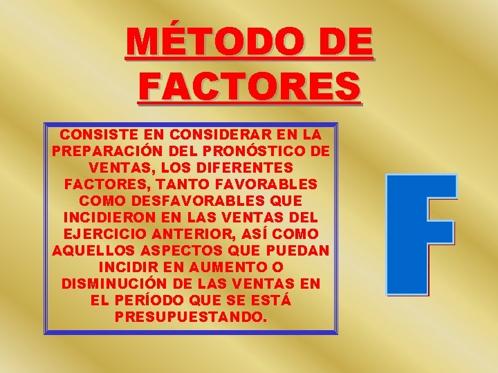 MÉTODO DE FACTORES CONSISTE EN CONSIDERAR EN LA PREPARACIÓN DEL PRONÓSTICO DE VENTAS, LOS MÉTODO DE FACTORES CONSISTE EN CONSIDERAR EN LA PREPARACIÓN DEL PRONÓSTICO DE VENTAS, LOS