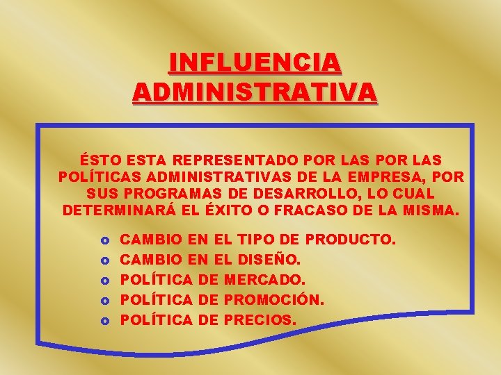 INFLUENCIA ADMINISTRATIVA ÉSTO ESTA REPRESENTADO POR LAS POLÍTICAS ADMINISTRATIVAS DE LA EMPRESA, POR SUS INFLUENCIA ADMINISTRATIVA ÉSTO ESTA REPRESENTADO POR LAS POLÍTICAS ADMINISTRATIVAS DE LA EMPRESA, POR SUS