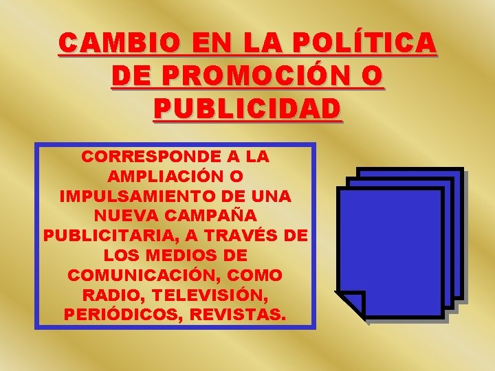 CAMBIO EN LA POLÍTICA DE PROMOCIÓN O PUBLICIDAD CORRESPONDE A LA AMPLIACIÓN O IMPULSAMIENTO CAMBIO EN LA POLÍTICA DE PROMOCIÓN O PUBLICIDAD CORRESPONDE A LA AMPLIACIÓN O IMPULSAMIENTO