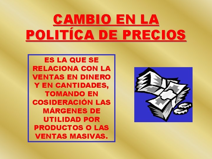CAMBIO EN LA POLITÍCA DE PRECIOS ES LA QUE SE RELACIONA CON LA VENTAS CAMBIO EN LA POLITÍCA DE PRECIOS ES LA QUE SE RELACIONA CON LA VENTAS