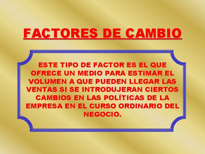 FACTORES DE CAMBIO ESTE TIPO DE FACTOR ES EL QUE OFRECE UN MEDIO PARA FACTORES DE CAMBIO ESTE TIPO DE FACTOR ES EL QUE OFRECE UN MEDIO PARA