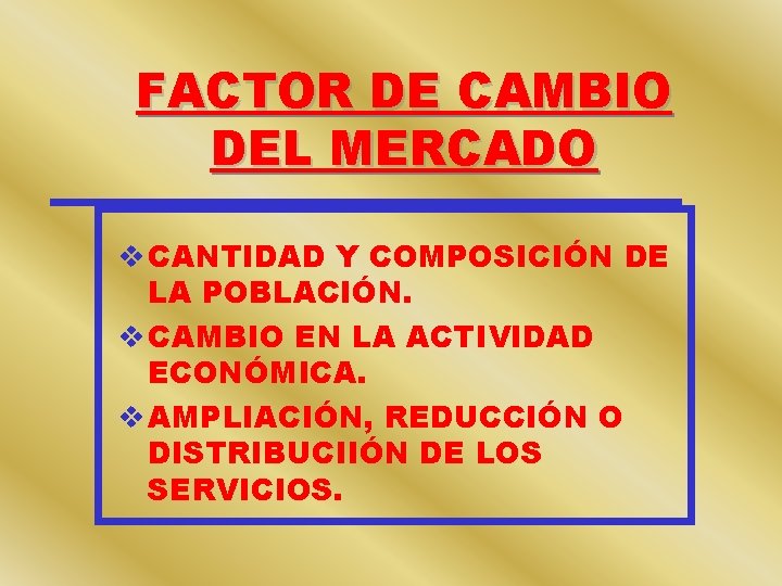 FACTOR DE CAMBIO DEL MERCADO v CANTIDAD Y COMPOSICIÓN DE LA POBLACIÓN. v CAMBIO FACTOR DE CAMBIO DEL MERCADO v CANTIDAD Y COMPOSICIÓN DE LA POBLACIÓN. v CAMBIO