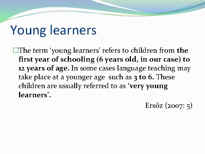 Young learners �The term ‘young learners’ refers to children from the first year of