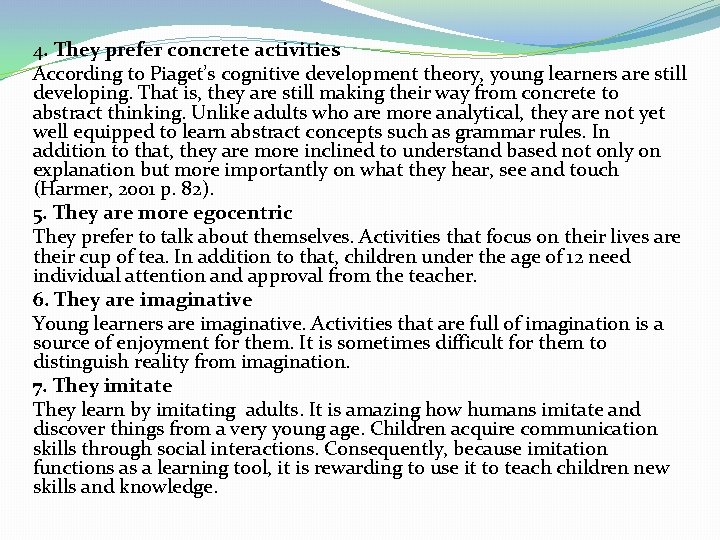 4. They prefer concrete activities According to Piaget’s cognitive development theory, young learners are