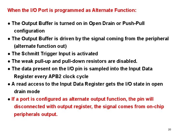 When the I/O Port is programmed as Alternate Function: ● The Output Buffer is