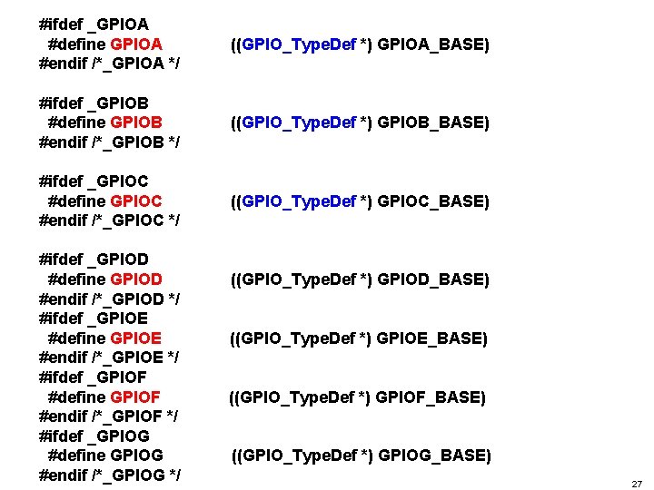 #ifdef _GPIOA #define GPIOA #endif /*_GPIOA */ ((GPIO_Type. Def *) GPIOA_BASE) #ifdef _GPIOB #define