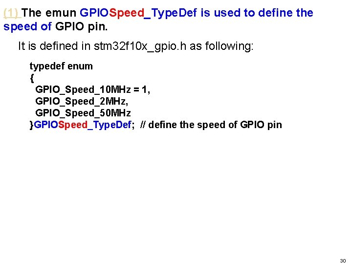 (1) The emun GPIOSpeed_Type. Def is used to define the speed of GPIO pin.