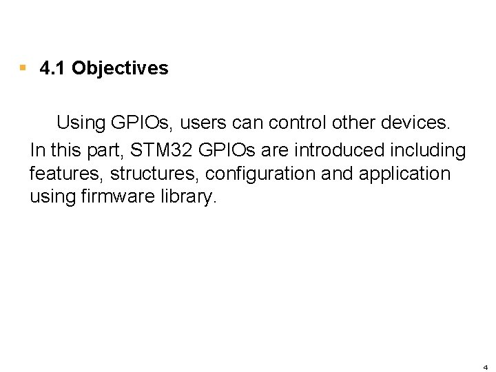  4. 1 Objectives Using GPIOs, users can control other devices. In this part,