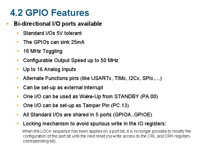 4. 2 GPIO Features Bi-directional I/O ports available Standard I/Os 5 V tolerant The
