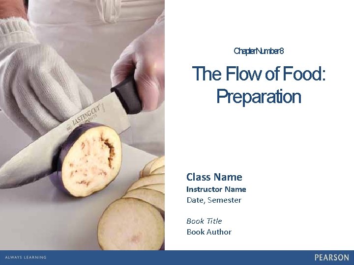 Chapter. Number 8 The Flow of Food: Preparation Class Name Instructor Name Date, Semester