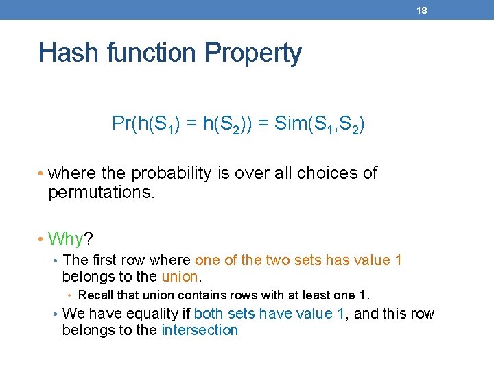 18 Hash function Property Pr(h(S 1) = h(S 2)) = Sim(S 1, S 2)