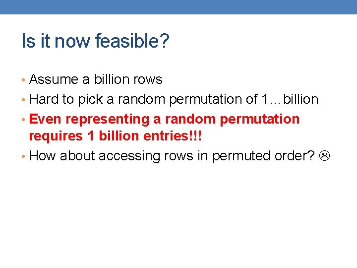 Is it now feasible? • Assume a billion rows • Hard to pick a