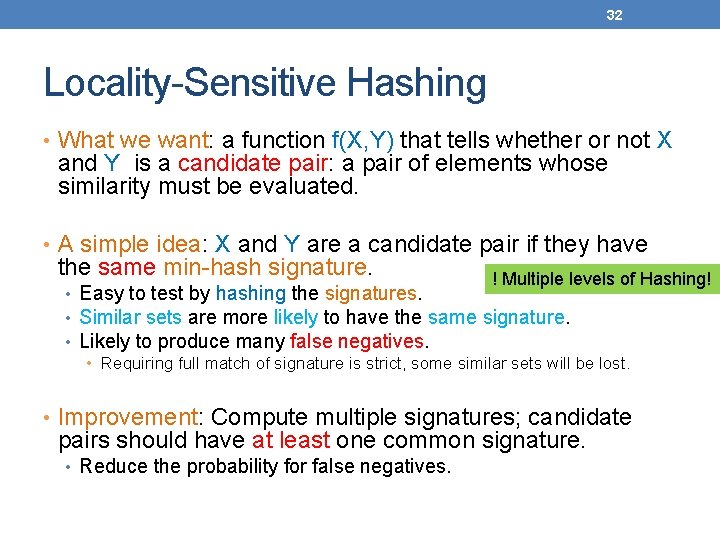 32 Locality-Sensitive Hashing • What we want: a function f(X, Y) that tells whether