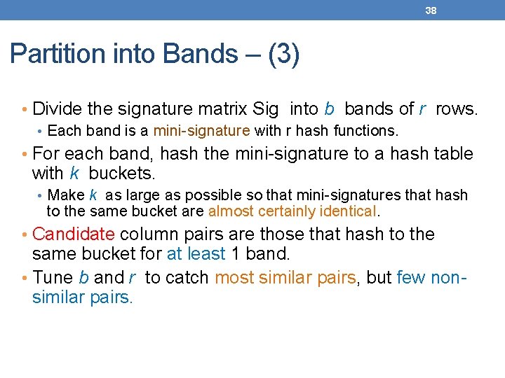 38 Partition into Bands – (3) • Divide the signature matrix Sig into b
