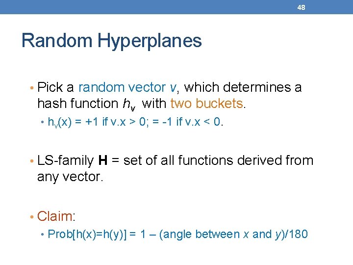 48 Random Hyperplanes • Pick a random vector v, which determines a hash function