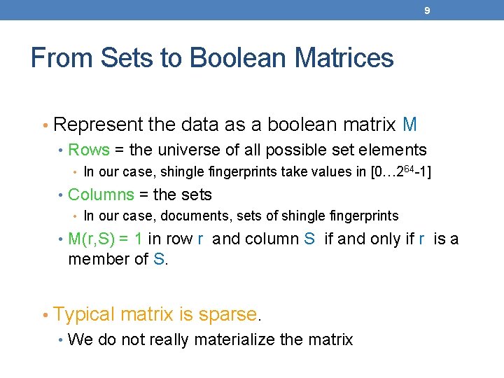 9 From Sets to Boolean Matrices • Represent the data as a boolean matrix