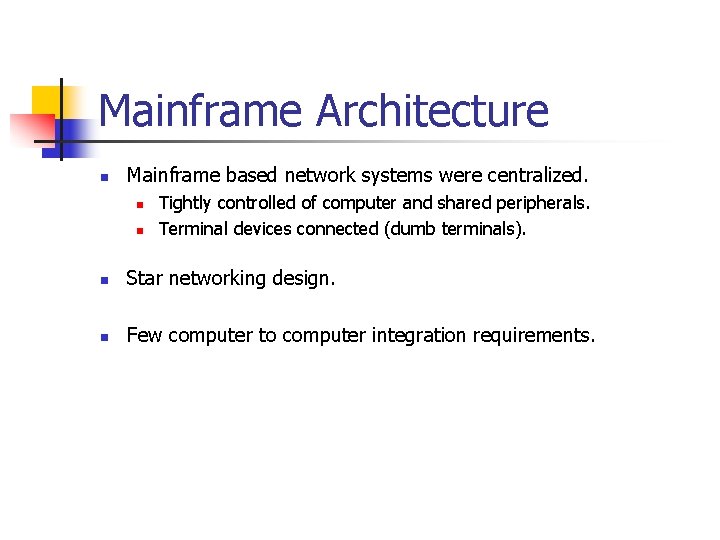 Mainframe Architecture n Mainframe based network systems were centralized. n n Tightly controlled of