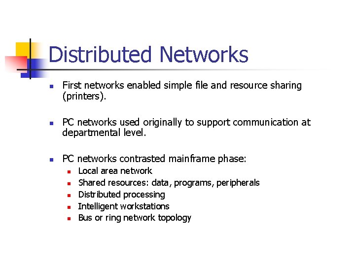 Distributed Networks n n n First networks enabled simple file and resource sharing (printers).