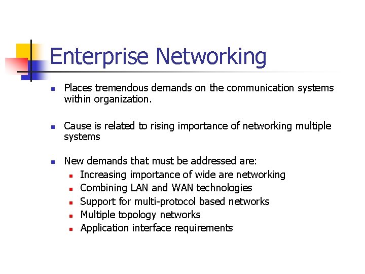 Enterprise Networking n n n Places tremendous demands on the communication systems within organization.