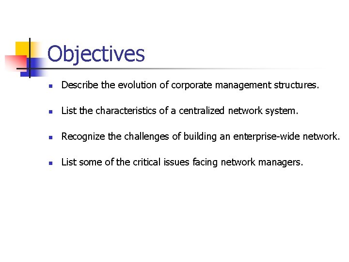 Objectives n Describe the evolution of corporate management structures. n List the characteristics of
