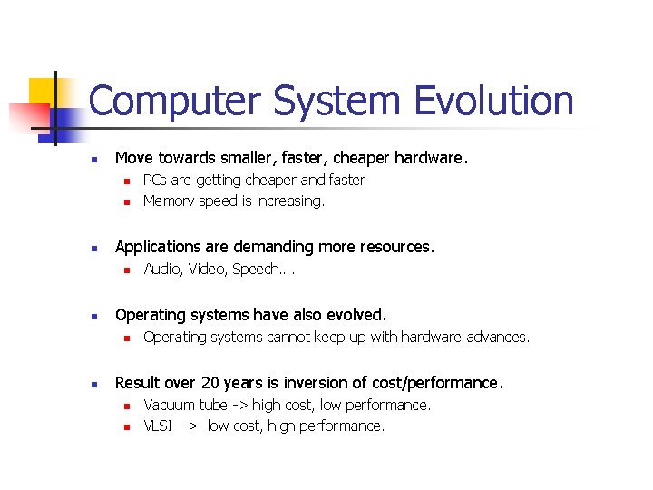 Computer System Evolution n Move towards smaller, faster, cheaper hardware. n n n Applications