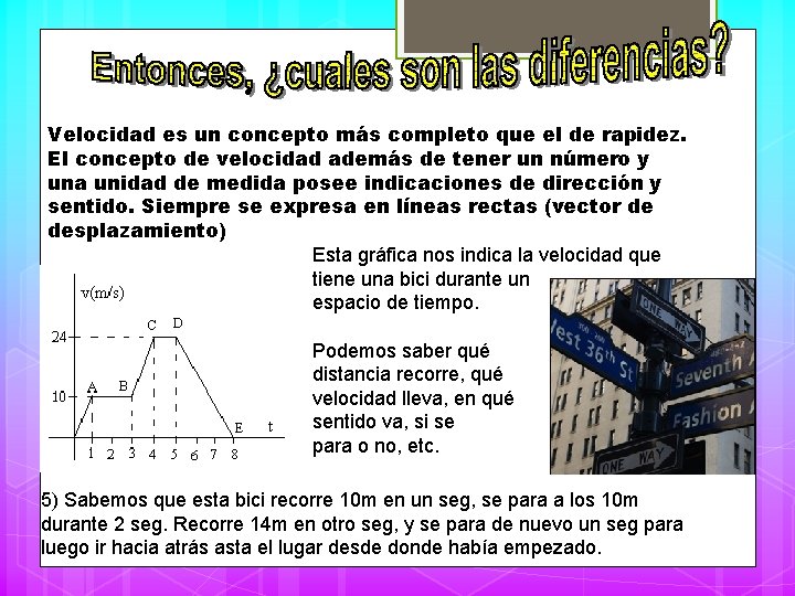 Velocidad es un concepto más completo que el de rapidez. El concepto de velocidad