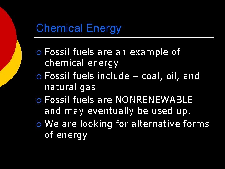 Chemical Energy Fossil fuels are an example of chemical energy ¡ Fossil fuels include