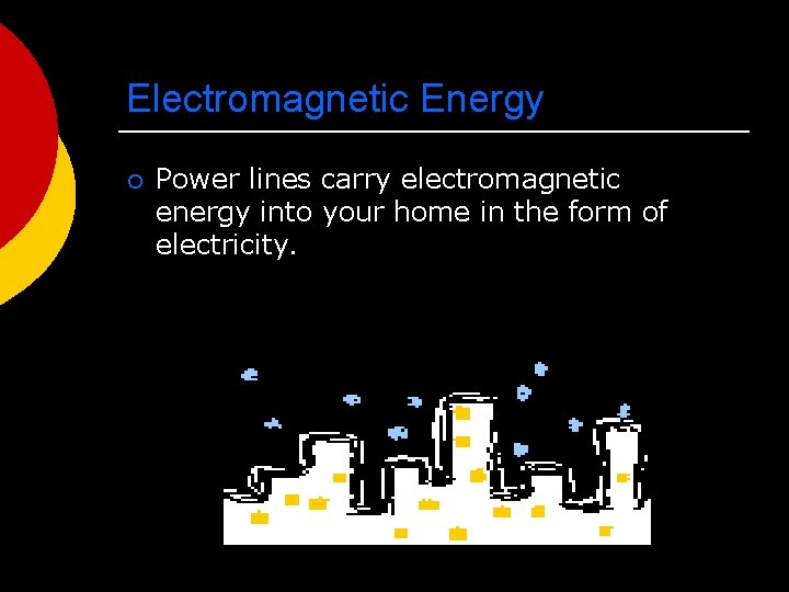 Electromagnetic Energy ¡ Power lines carry electromagnetic energy into your home in the form