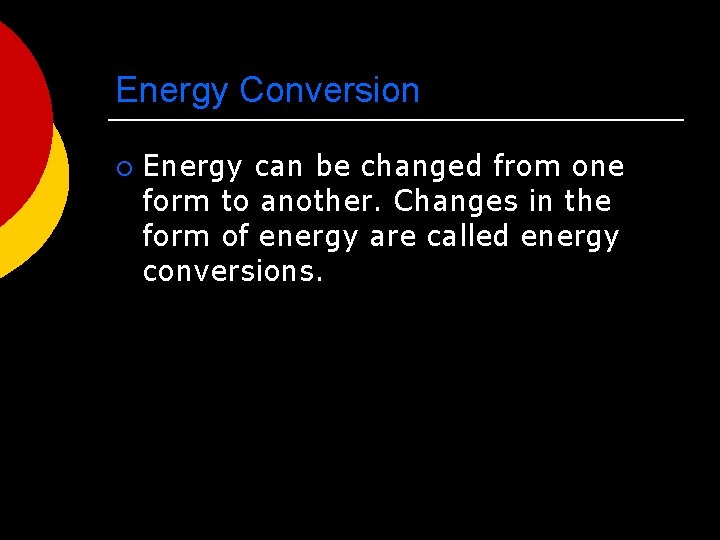 Energy Conversion ¡ Energy can be changed from one form to another. Changes in
